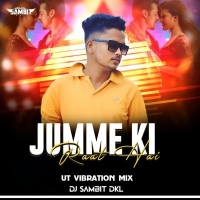 JUMME KI RAAT HAI ( UT VIBRATION MIX ) DJ SAMBIT DKL