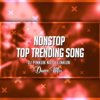 Nonstop Top Trending Song (Dance Mix) Dj Pinkun Nd Dj Linkun