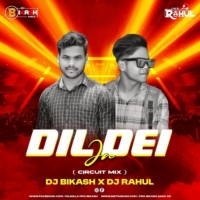 DIL DEI JA (CIRCUIT MIX) DJ BIKASH X DJ RAHUL