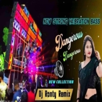 Dangerous Dangerous (Competition Spl New Strong Vibration Bass) Dj Ronty Remix