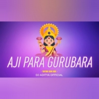 AJI PARA GURUBARA (TAPORI EDM MIX) DJ ADITYA OFFICIAL