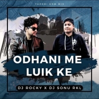 ODHANI ME LUIK KE (TAPORI EDM MIX) DJ ROCKY X DJ SONU RKL