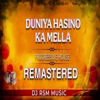 DUNIYA HASINO KA MELLA (PROGRESSIVE HOUSE) DJ RSM MUSIC