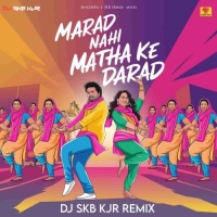 MARAD NAHI MATHA KE DARD (UT DANCE MIX) DJ SKB KJR