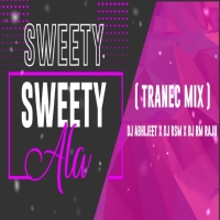 SWEETY ALA SWEETY (TRANEC MIX) DJ ABHIJEET X DJ RSM X DJ RM RAJU