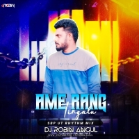 Ame Rang Tingalu ( Sbp Ut Rhythm Mix )  Dj Robin Angul