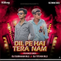 Dil Pe Hai Tera Naam (Trance Mix) Dj Subham Bls X Dj Titan