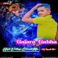 Gajara Gabha Bali (High Voltage Circuit Mix) Dj Dipak Bk