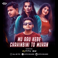 Mu Aau Kebe Chahinbini To Muhan (Tapori Mix) Dj Titu Gm