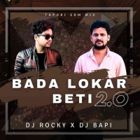 BADA LOKAR BETI 2.0 (TAPORI EDM MIX) DJ ROCKY X DJ BAPI