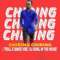 CHIRING CHIRING (TROLL X DANCE VIBES) DJ SUNIL