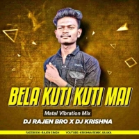 Bela Kuti Kuti Mai Kan Khajuchi (Matal Vibration Mix) Dj Rajen Bro x Dj Krishna
