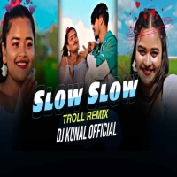 Slow Slow X Troll Remix (Nagpuri Electro Circuit Mix) Dj Kunal Official